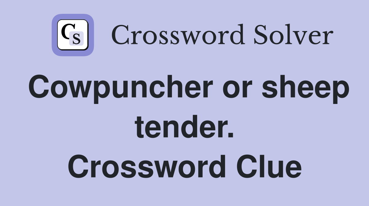 Cowpuncher or sheep tender. Crossword Clue