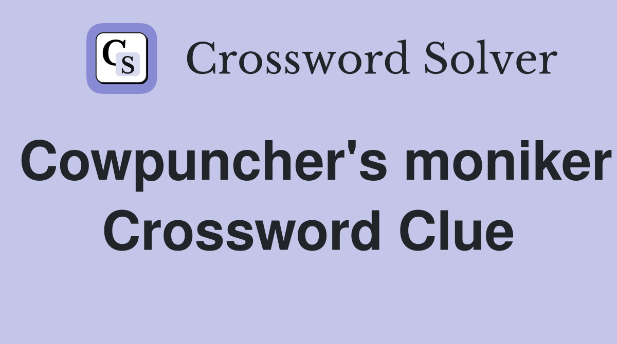 Cowpuncher's moniker Crossword Clue