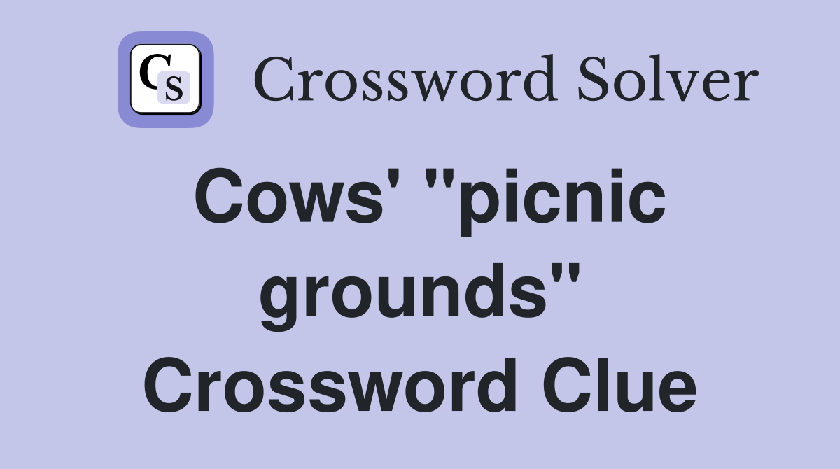 Cows' "picnic grounds" Crossword Clue