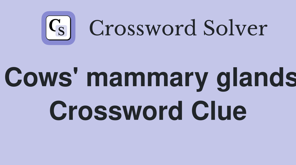Cows' mammary glands Crossword Clue