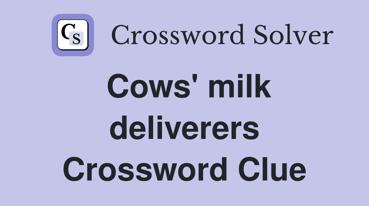 Cows' milk deliverers Crossword Clue