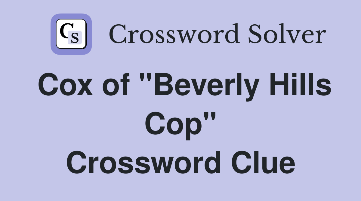 Cox of "Beverly Hills Cop" Crossword Clue