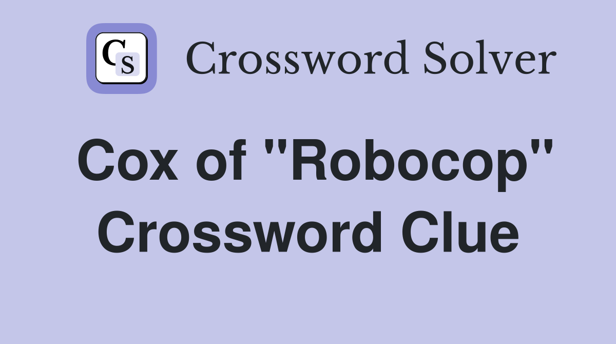 Cox of "Robocop" Crossword Clue
