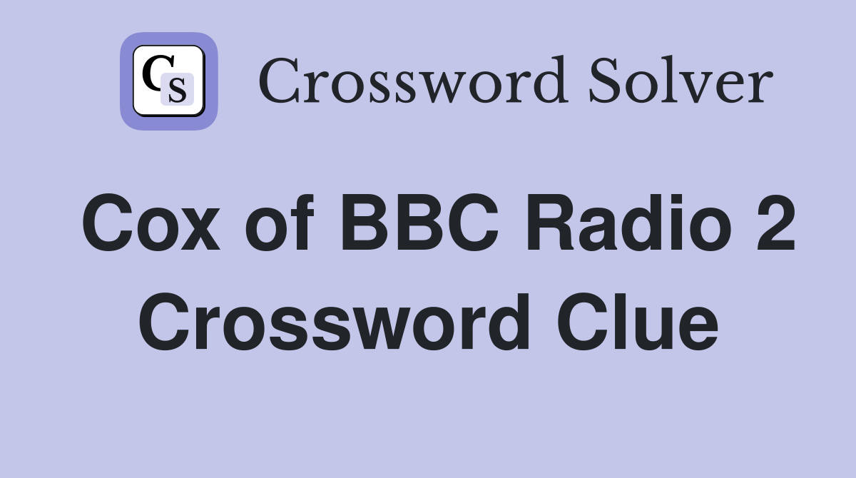 Cox of BBC Radio 2 Crossword Clue