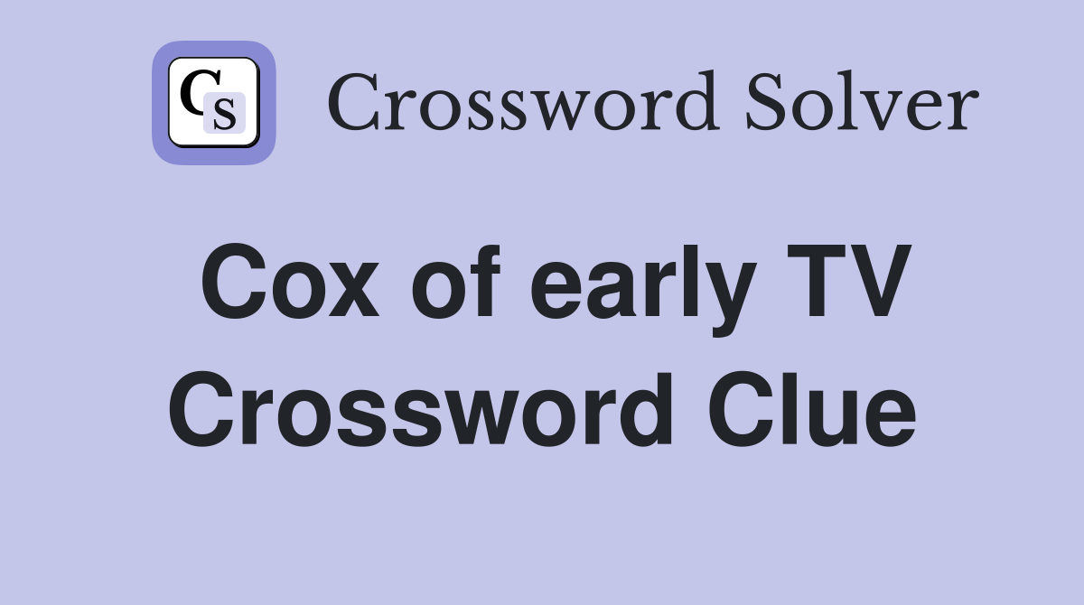 Cox of early TV Crossword Clue