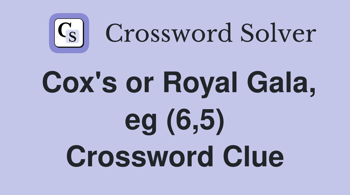Cox's or Royal Gala, eg (6,5) Crossword Clue