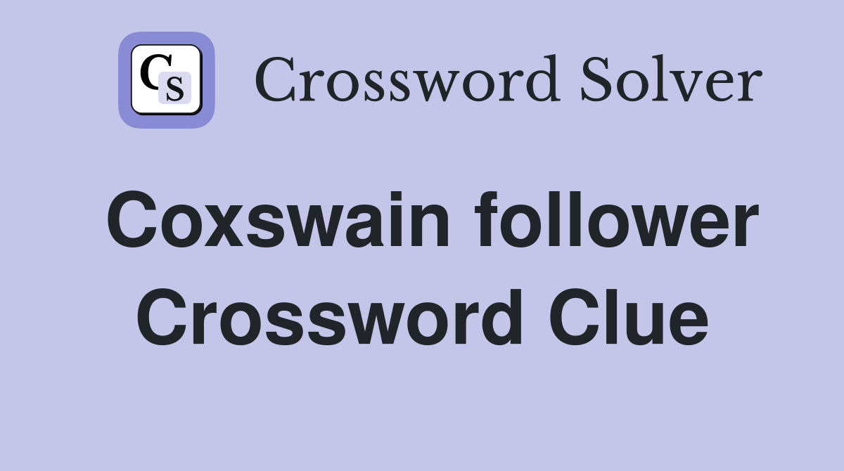 Coxswain follower Crossword Clue