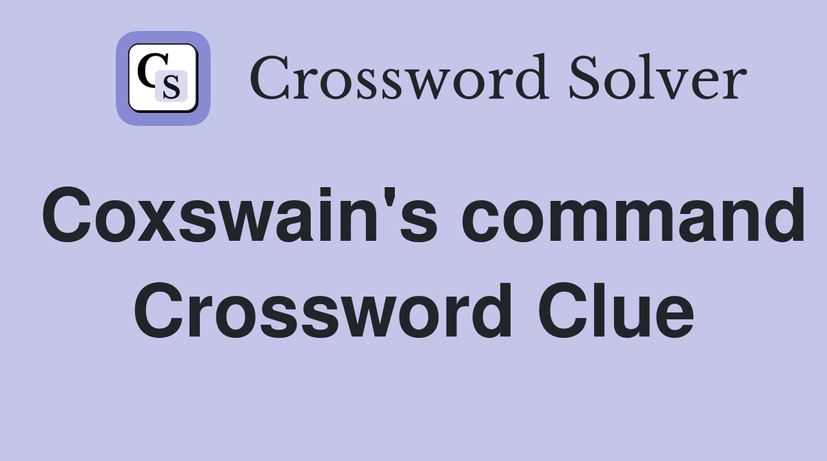 Coxswain's command Crossword Clue