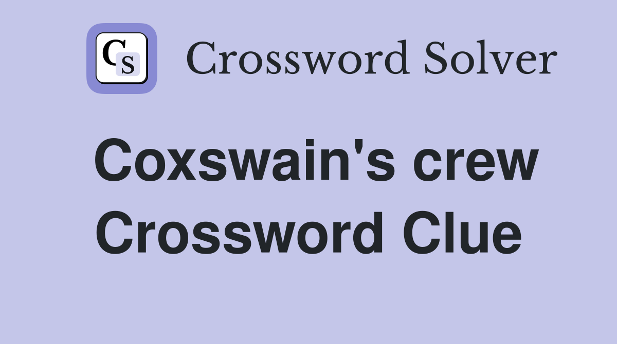 Coxswain's crew Crossword Clue