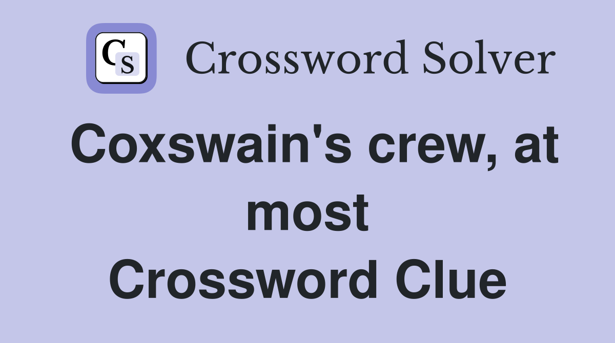Coxswain's crew, at most Crossword Clue