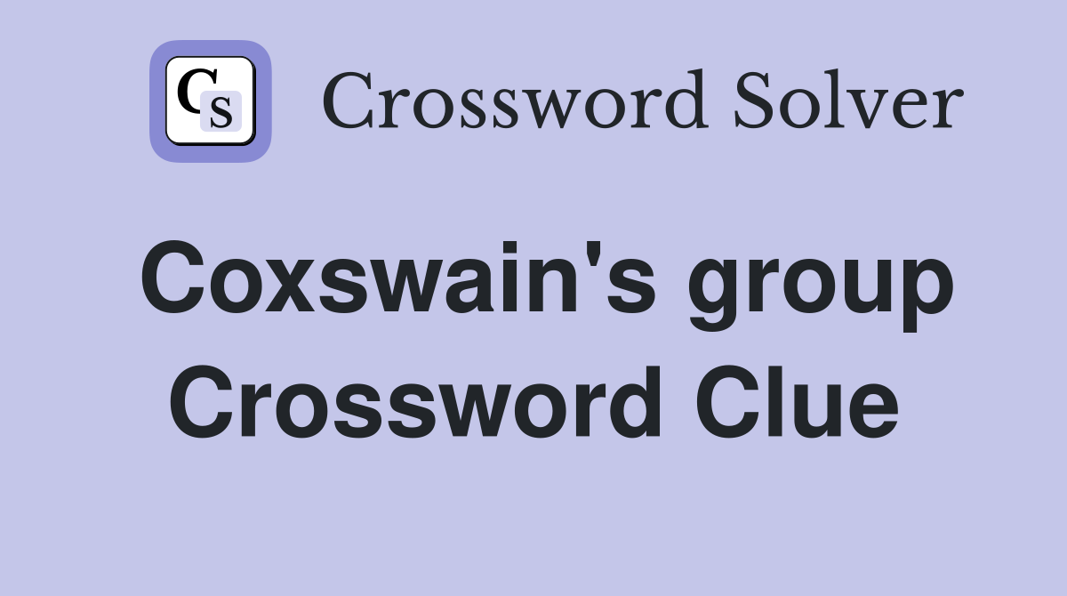 Coxswain's group Crossword Clue