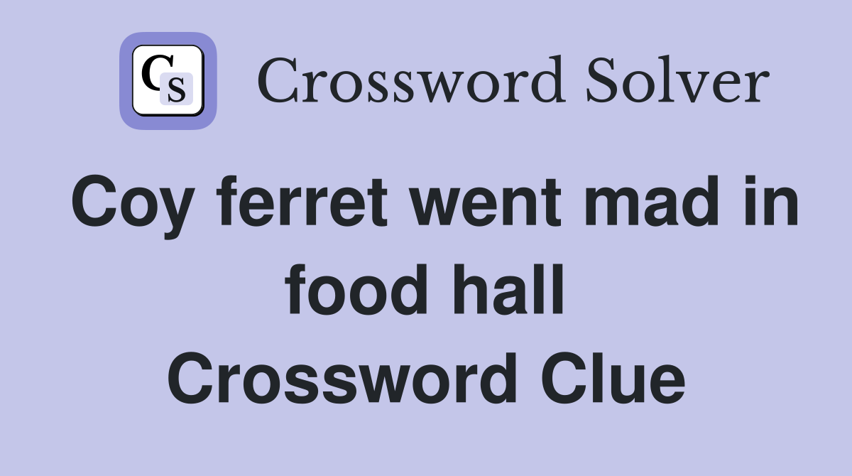 Coy ferret went mad in food hall Crossword Clue