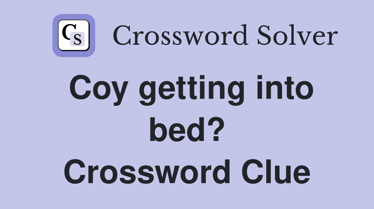 Coy getting into bed? Crossword Clue