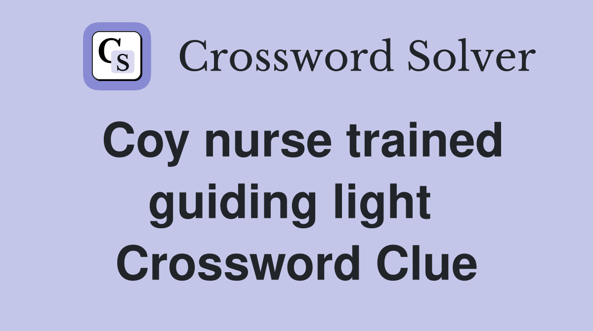 Coy nurse trained guiding light  Crossword Clue