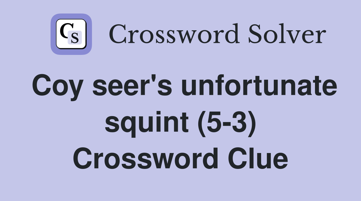 Coy seer's unfortunate squint (5-3) Crossword Clue