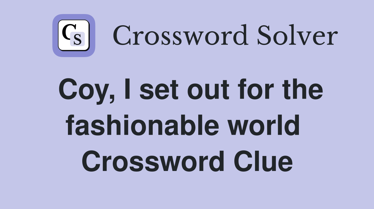 Coy, I set out for the fashionable world  Crossword Clue