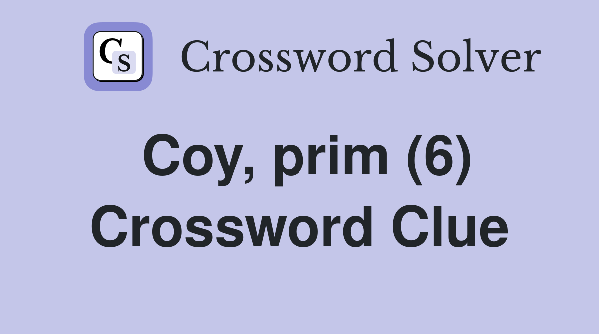 Coy, prim (6) Crossword Clue