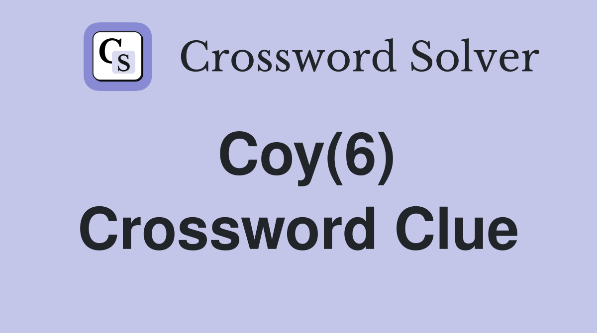 Coy(6) Crossword Clue