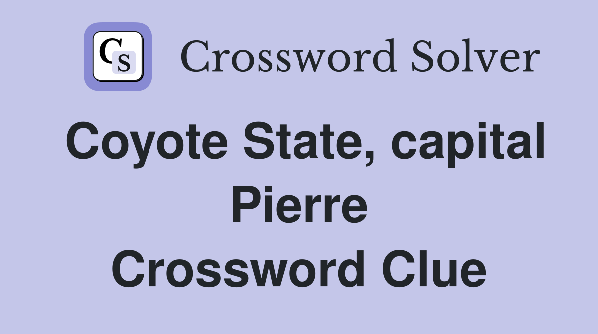 Coyote State, capital Pierre Crossword Clue