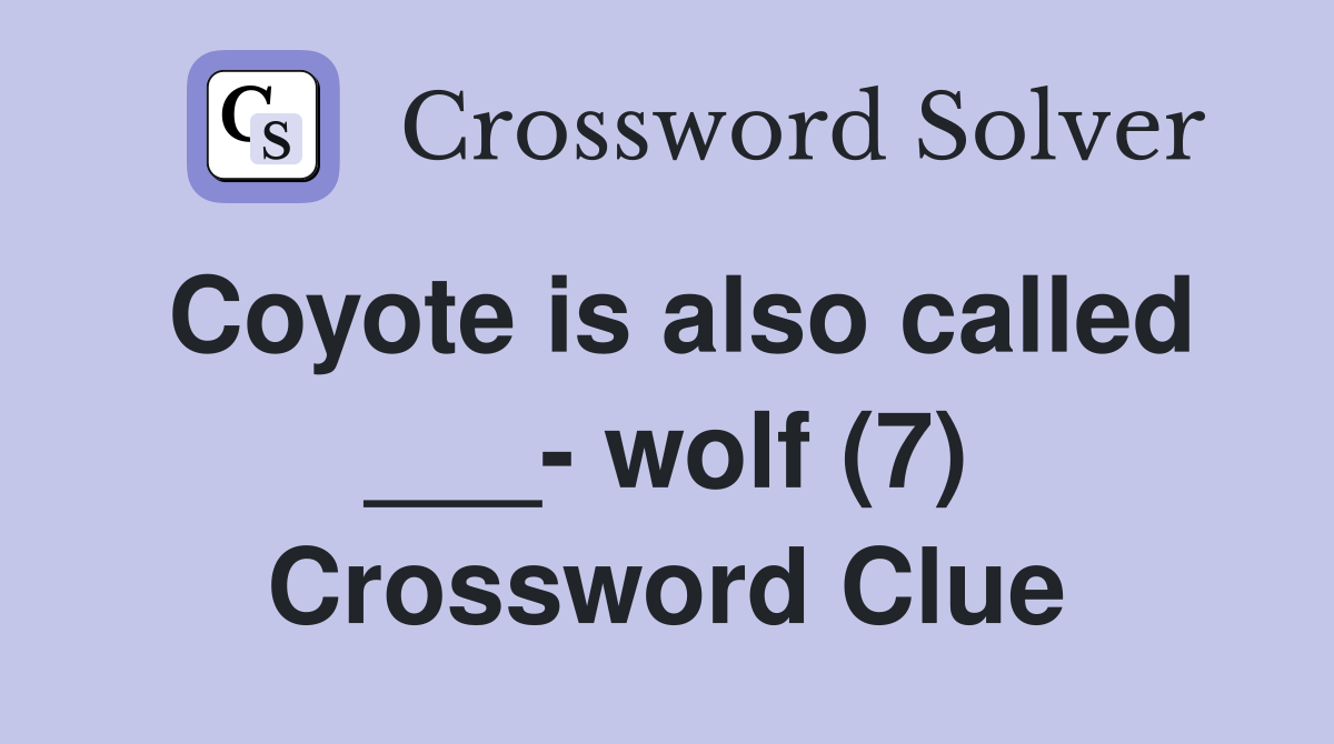 Coyote is also called ___- wolf (7) Crossword Clue