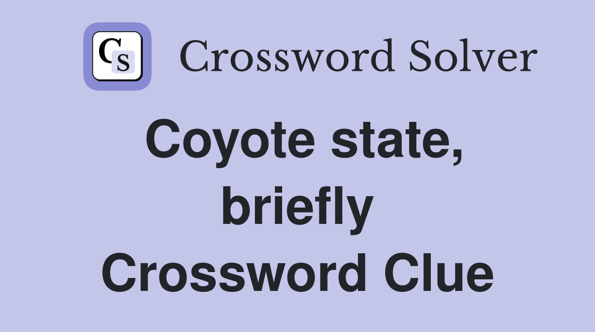 Coyote state, briefly Crossword Clue