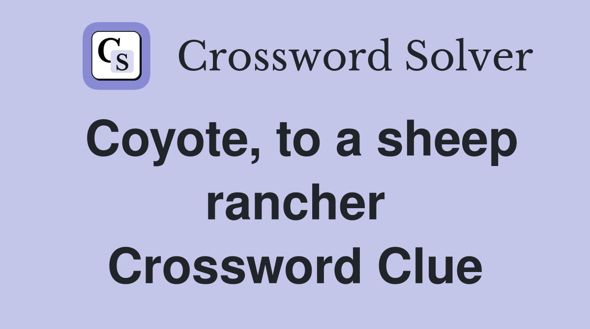 Coyote, to a sheep rancher Crossword Clue