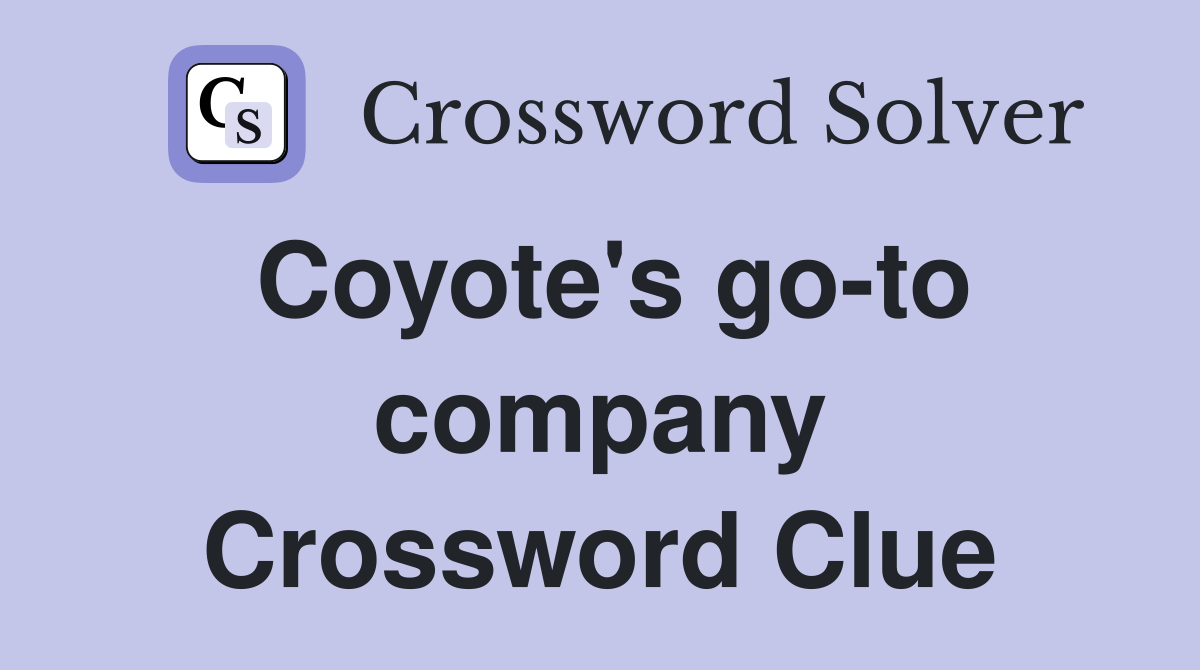 Coyote's go-to company Crossword Clue