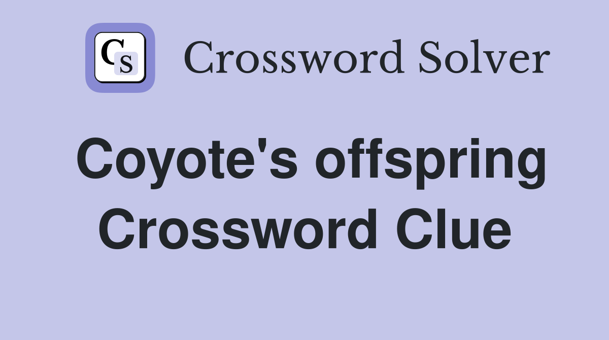 Coyote's offspring Crossword Clue