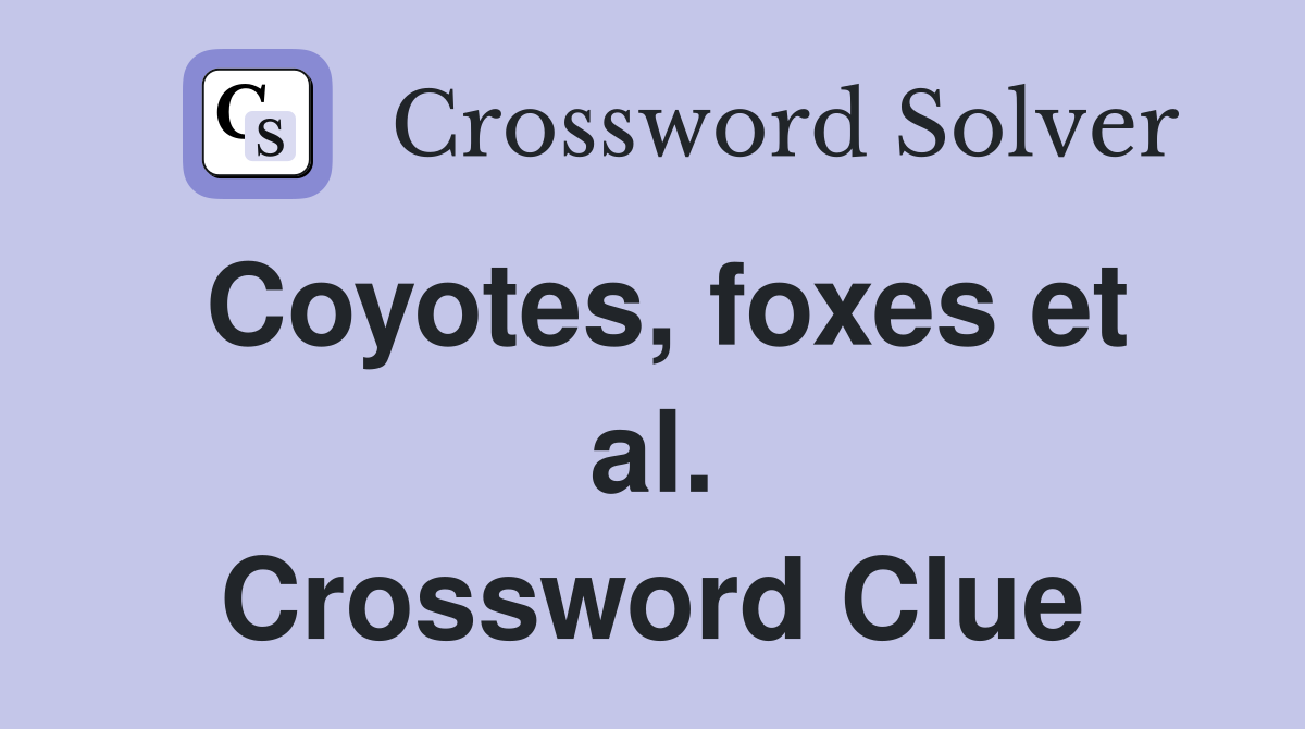 Coyotes, foxes et al. Crossword Clue