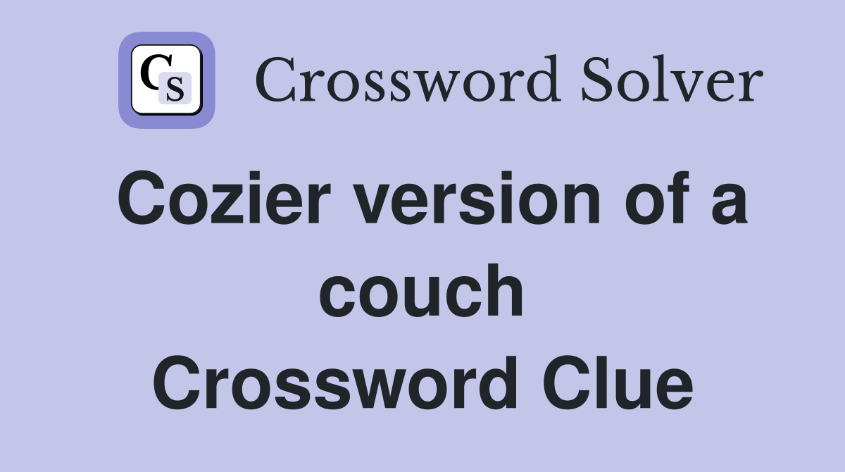 Cozier version of a couch Crossword Clue