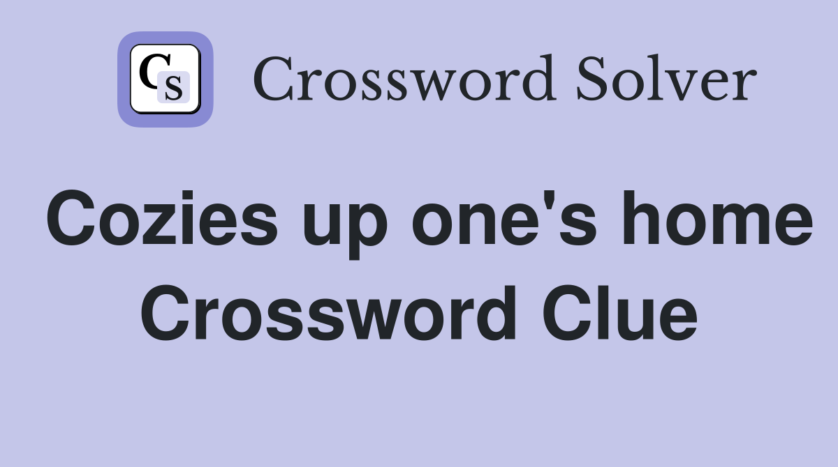 Cozies up one's home Crossword Clue