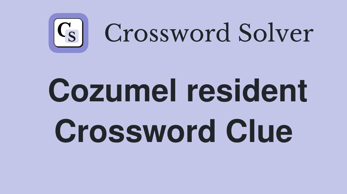 Cozumel resident Crossword Clue