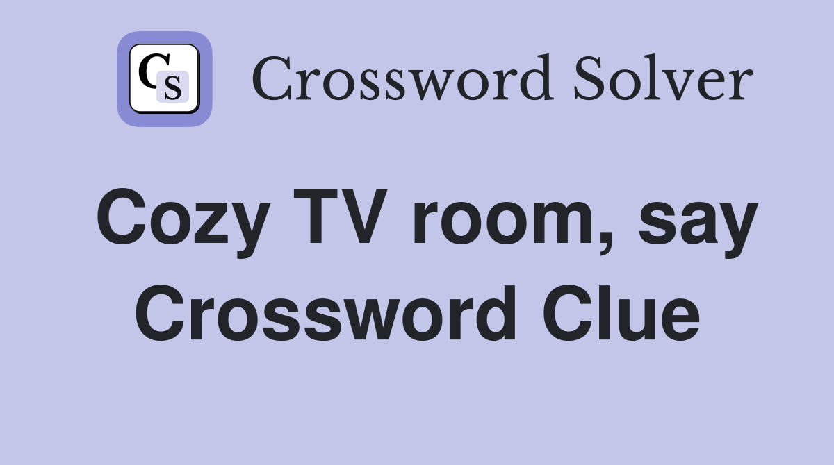 Cozy TV room, say Crossword Clue