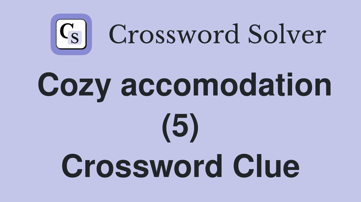 Cozy accomodation (5) Crossword Clue