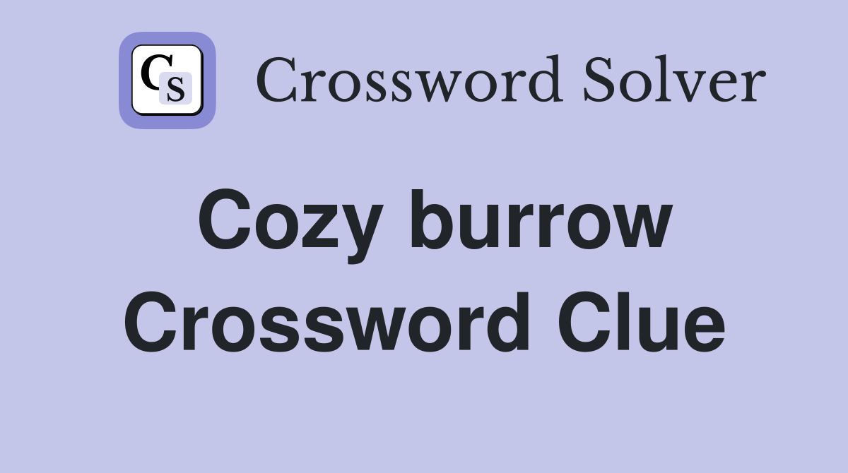 Cozy burrow Crossword Clue