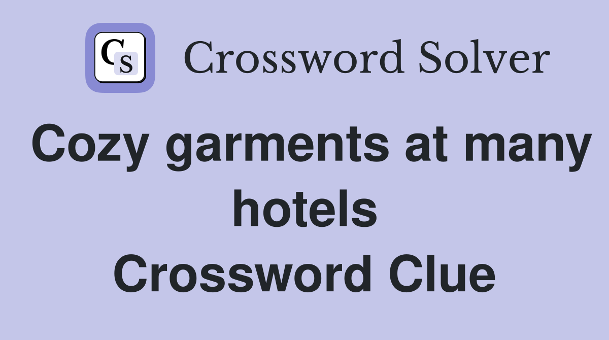 Cozy garments at many hotels Crossword Clue