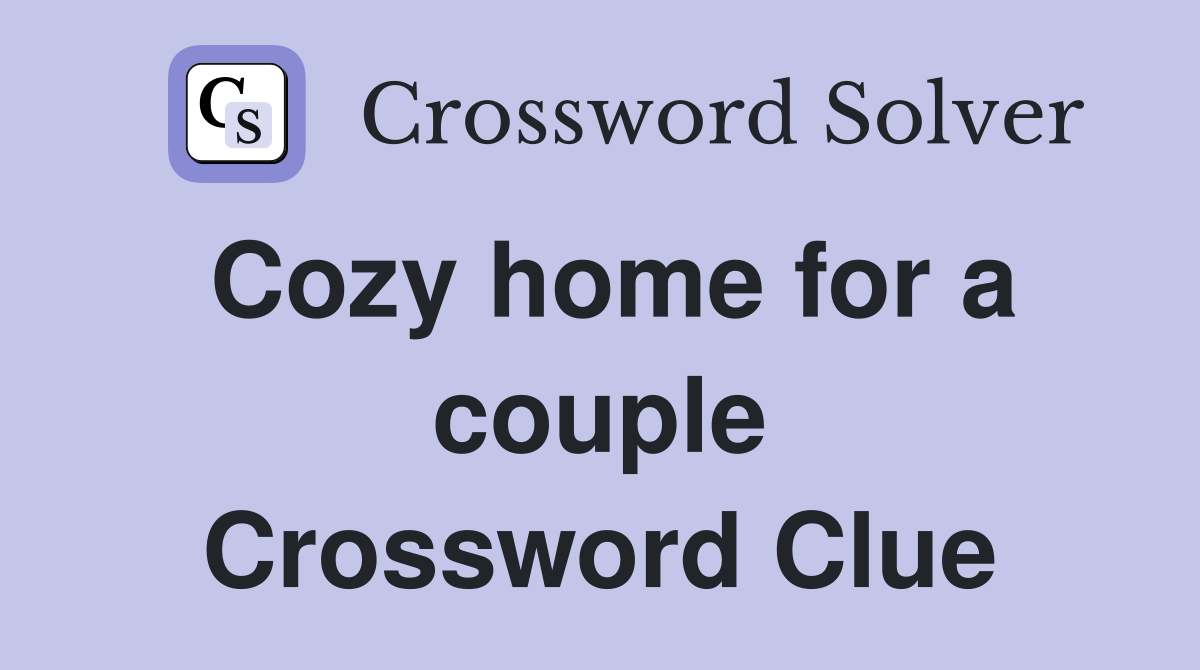 Cozy home for a couple Crossword Clue