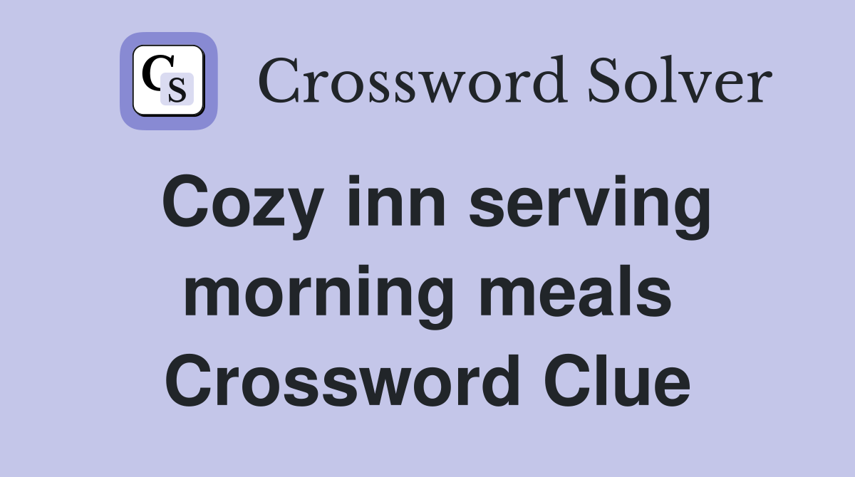 Cozy inn serving morning meals Crossword Clue