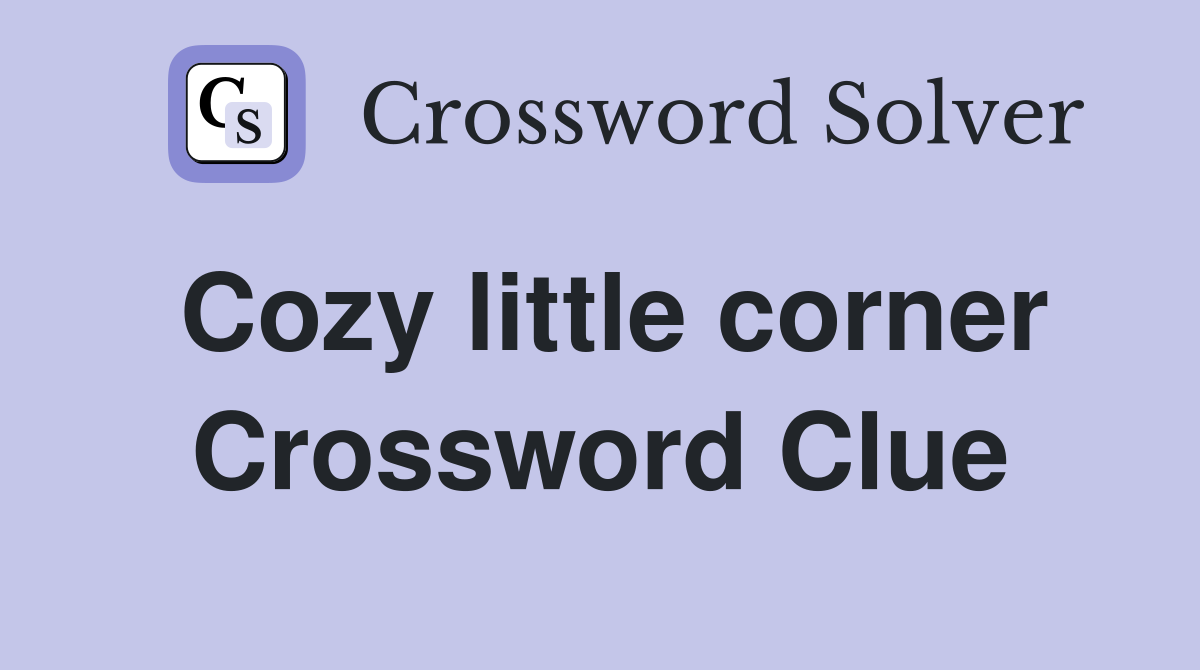 Cozy little corner Crossword Clue