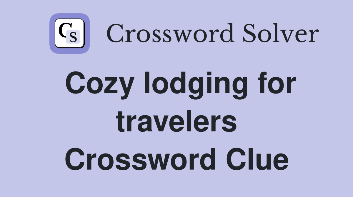 Cozy lodging for travelers Crossword Clue
