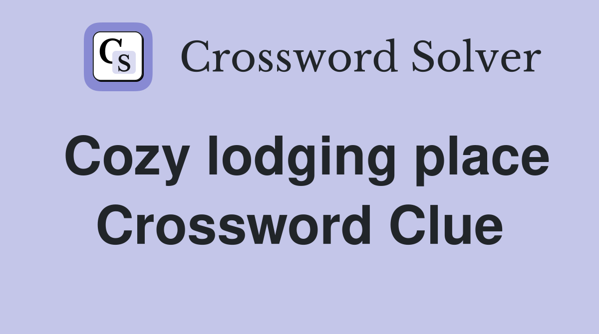 Cozy lodging place Crossword Clue
