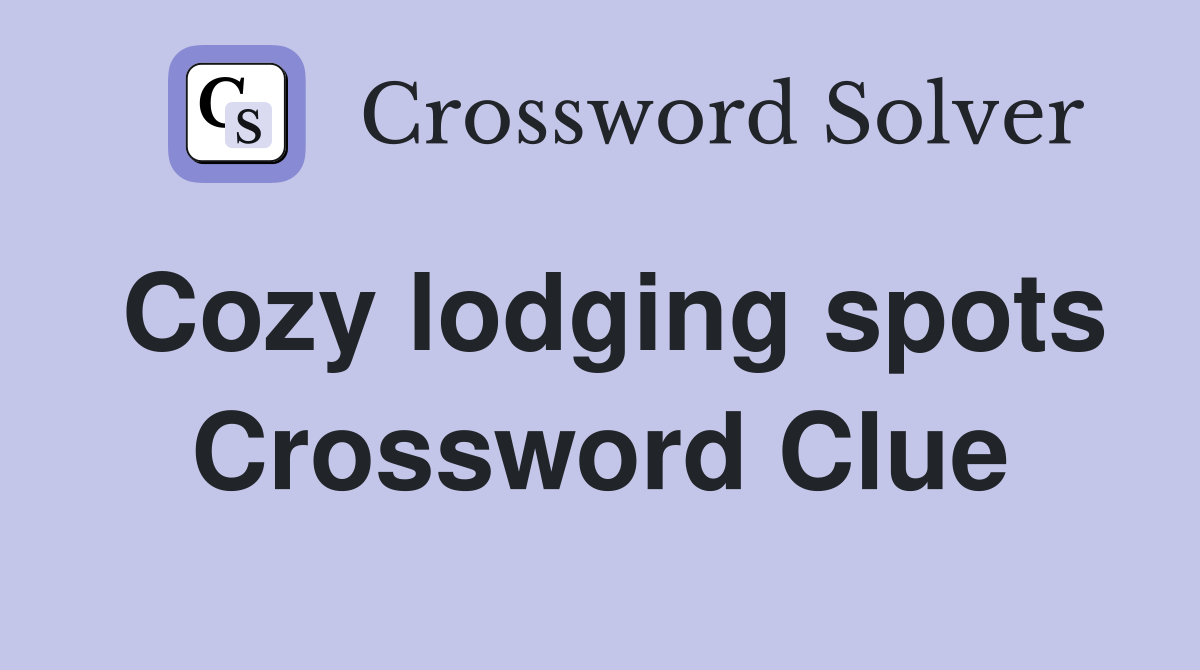 Cozy lodging spots Crossword Clue