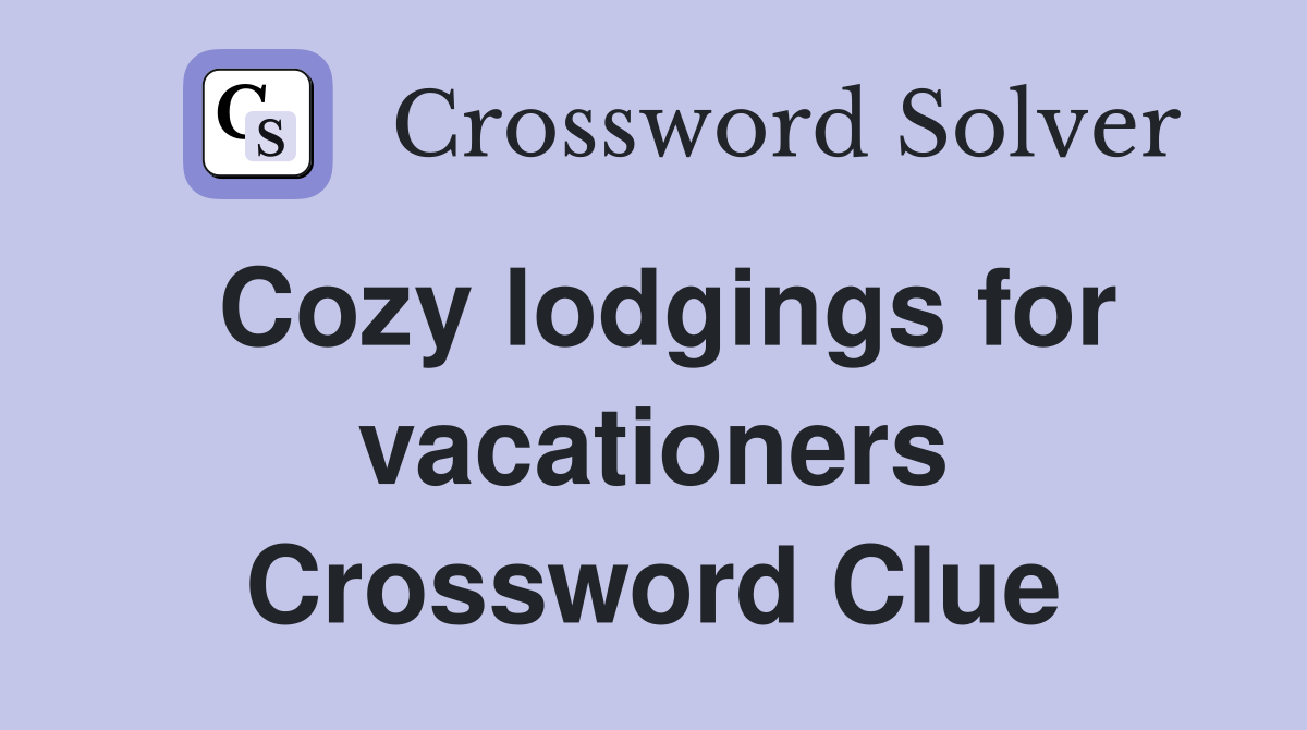 Cozy lodgings for vacationers Crossword Clue