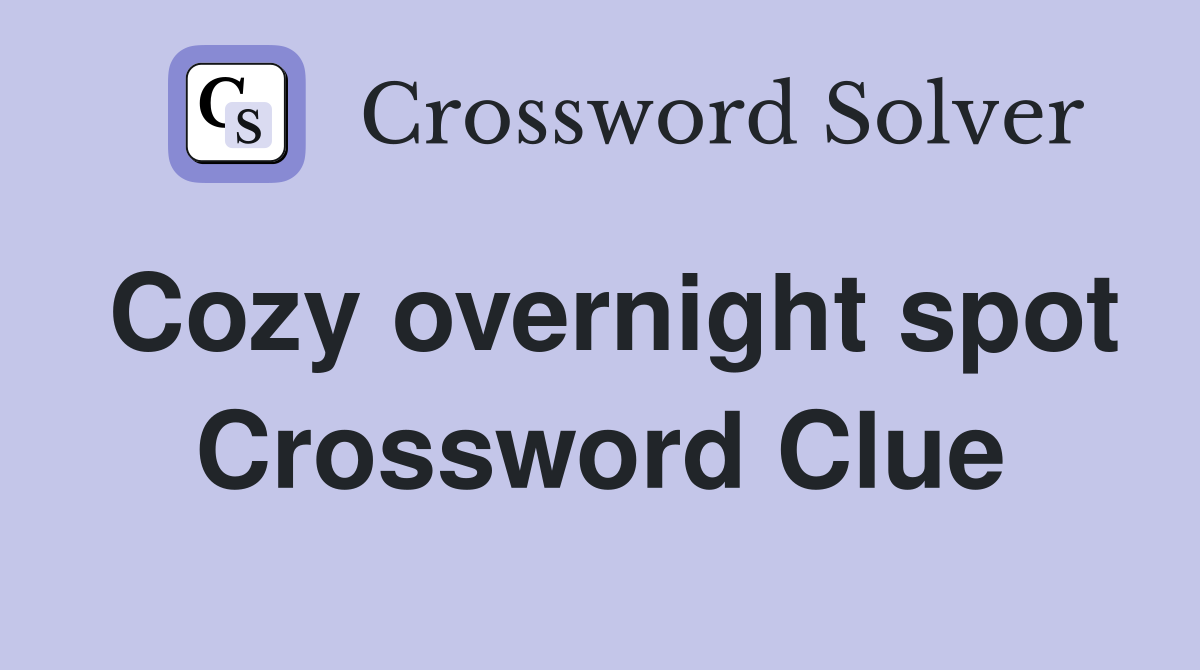 Cozy overnight spot Crossword Clue