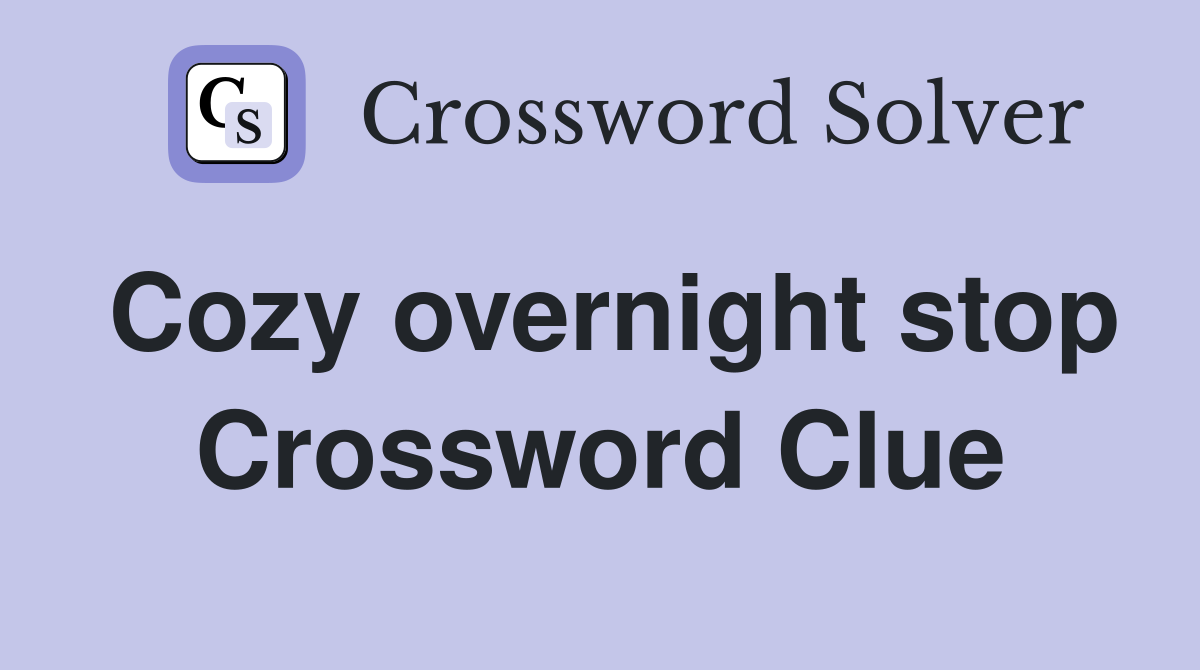 Cozy overnight stop Crossword Clue