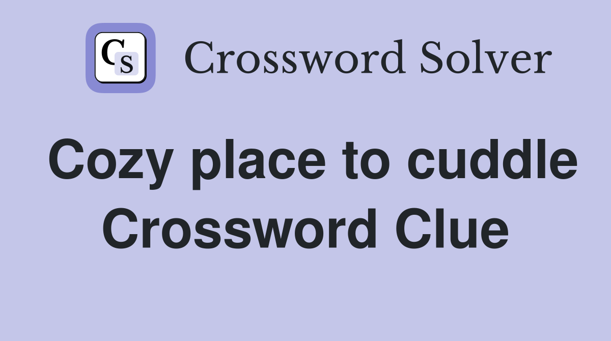 Cozy place to cuddle Crossword Clue