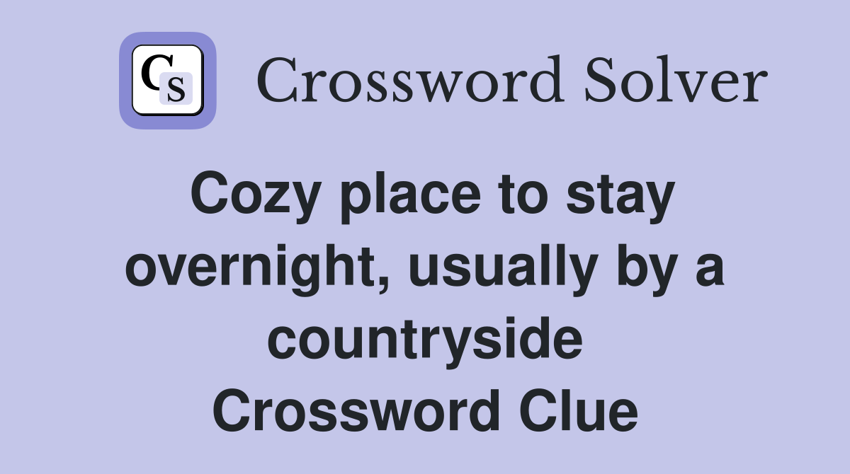Cozy place to stay overnight, usually by a countryside Crossword Clue