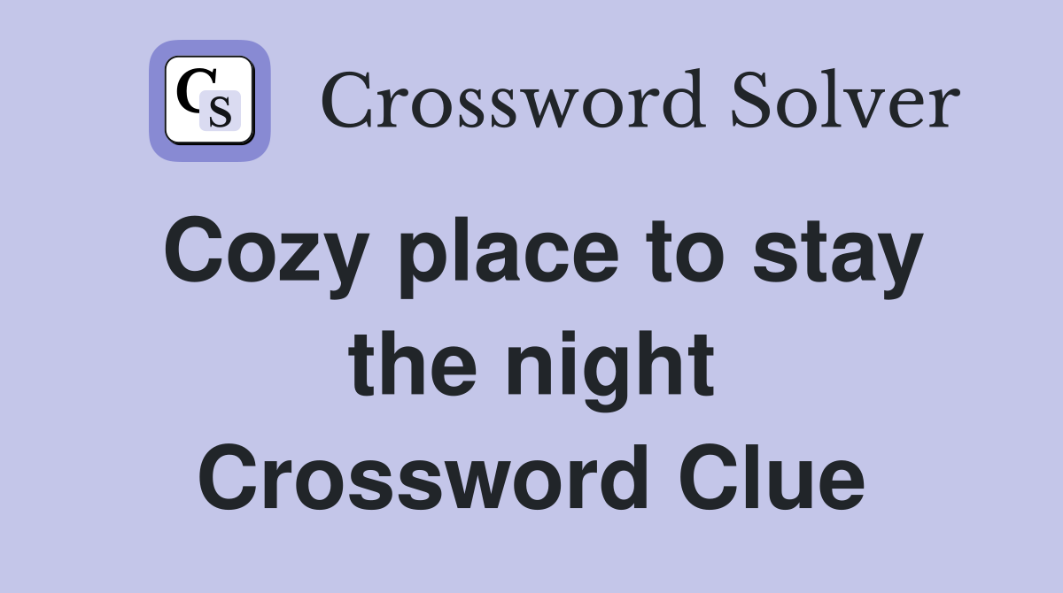 Cozy place to stay the night Crossword Clue