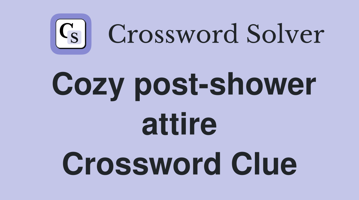Cozy post-shower attire Crossword Clue