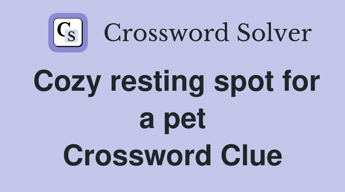 Cozy resting spot for a pet Crossword Clue
